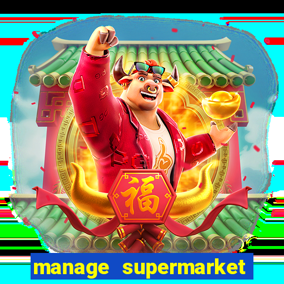 manage supermarket simulator mod apk (unlimited money and energy)